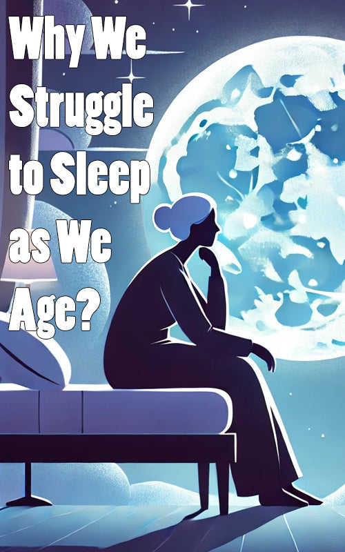 Why We Struggle to Sleep as We Age?